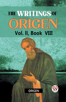 The writings of Origen Vol. II,  Book VIII