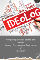 Navigating Identity, Beliefs, and Values through Ethnographic Exploration of Ideology