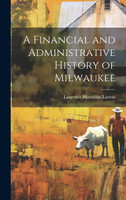A Financial and Administrative History of Milwaukee