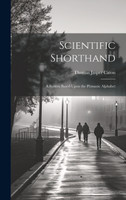 Scientific Shorthand; a System Based Upon the Pitmanic Alphabet