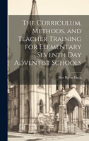 The Curriculum, Methods, and Teacher Training for Elementary Seventh day Adventist Schools