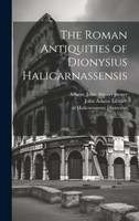 The Roman Antiquities of Dionysius Halicarnassensis