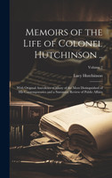 Memoirs of the Life of Colonel Hutchinson ..