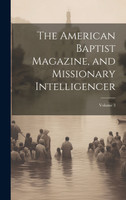 The American Baptist Magazine, and Missionary Intelligencer; Volume 3