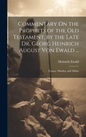 Commentary On the Prophets of the Old Testament, by the Late Dr. Georg Heinrich August Von Ewald ...