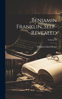 Benjamin Franklin, Self-revealed; Volume 02