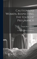 Cautions to Women, Respecting the State of Pregnancy