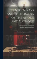 Roentgen Rays and Phenomena of the Anode and Cathode