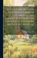 Adventures in Faith in Foreign Lands, a Glance at the Salient Events in the History of Southern Methodist Missions