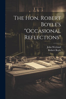 The Hon. Robert Boyle's "occasional Reflections"