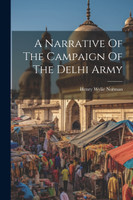 A Narrative Of The Campaign Of The Delhi Army