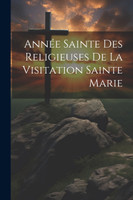 Année Sainte Des Religieuses De La Visitation Sainte Marie
