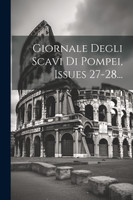 Giornale Degli Scavi Di Pompei, Issues 27-28...