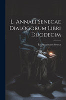 L. Annaei Senecae Dialogorum Libri Duodecim