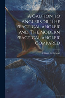 A Caution to Anglers,or, 'The Practical Angler' and 'The Modern Practical Angler' Compared