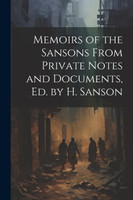 Memoirs of the Sansons From Private Notes and Documents, Ed. by H. Sanson