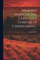 Memorie Storiche Del Castello E Comune Di Carmignano...