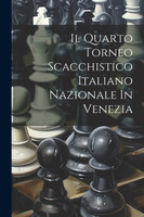 Il Quarto Torneo Scacchistico Italiano Nazionale In Venezia