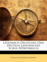 Lateinisch-Deutsches Und Deutsch-Lateinisches Schul-Wörterbuch
