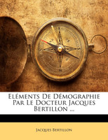 Eléments De Démographie Par Le Docteur Jacques Bertillon ...