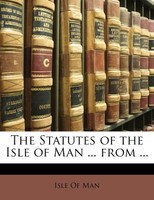 The Statutes of the Isle of Man ... from ...