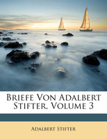 Briefe Von Adalbert Stifter, Volume 3
