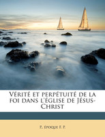Vérité et perpétuité de la foi dans l'église de Jésus-Christ