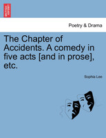 The Chapter of Accidents. A comedy in five acts [and in prose], etc.