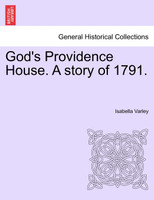 God's Providence House. A story of 1791.