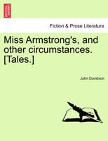 Miss Armstrong's, and other circumstances. [Tales.]