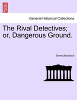 The Rival Detectives; or, Dangerous Ground.
