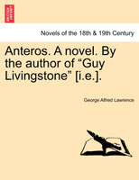 Anteros. a Novel. by the Author of "Guy Livingstone" [I.E.].