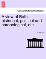 A view of Bath, historical, political and chronological, etc.