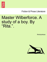 Master Wilberforce. A study of a boy. By "Rita.".