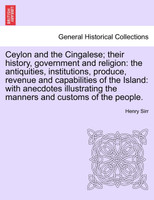 Ceylon and the Cingalese; their history, government and religion