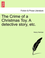 The Crime of a Christmas Toy. A detective story, etc.
