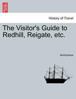 The Visitor's Guide to Redhill, Reigate, etc.