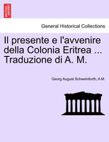 Il presente e l'avvenire della Colonia Eritrea ... Traduzione di A. M.