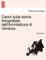 Cenni sulla storia fotografata dell'Architettura di Venezia.