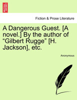 A Dangerous Guest. [A novel.] By the author of "Gilbert Rugge" [H. Jackson], etc.