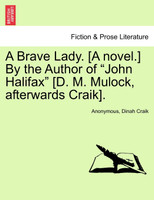 A Brave Lady. [A novel.] By the Author of "John Halifax" [D. M. Mulock, afterwards Craik], Vol. II