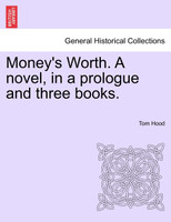 Money's Worth. A novel, in a prologue and three books.
