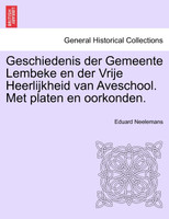 Geschiedenis der Gemeente Lembeke en der Vrije Heerlijkheid van Aveschool. Met platen en oorkonden.