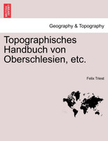 Topographisches Handbuch von Oberschlesien, etc. ERSTE HAELFTE