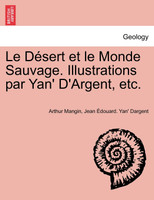 Le Désert et le Monde Sauvage. Illustrations par Yan' D'Argent, etc.