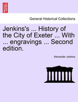 Jenkins's ... History of the City of Exeter ... With ... engravings ... Second edition.