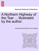 A Northern Highway of the Tsar ... Illustrated by the author.