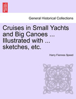 Cruises in Small Yachts and Big Canoes ... Illustrated with ... sketches, etc.