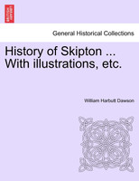 History of Skipton ... With illustrations, etc.