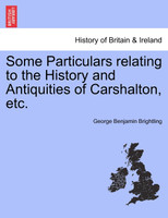 Some Particulars relating to the History and Antiquities of Carshalton, etc.